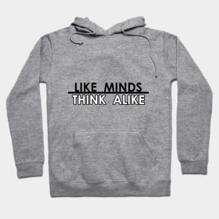 Like Minds Think Alike Hoodie